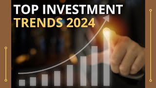 Top Investment Trends in 2024 [upl. by Adnwahsat]