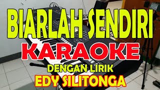 BIARLAH SENDIRI EDY SILITONGA KARAOKE LIRIK ll HD [upl. by Yellac]