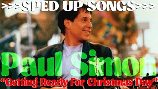 Paul Simon  quotGetting Ready For Christmas Dayquot SPED UP SONGS CHRISTMAS EDITION🎄🐿️🎄 [upl. by Zeuqirdor837]