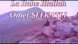 ÖMER ŞEFKATLİ LA İLAHE İLLALLAH KLİBİ [upl. by Ayila]