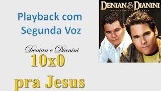 10x0 pra Jesus  Denian e Dianini  Playback com Segunda Voz [upl. by Jevon]