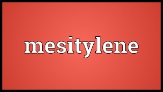 Mesitylene Meaning [upl. by Lockhart]