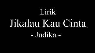 Lirik Jikalau Kau Cinta  Judika [upl. by Costa]