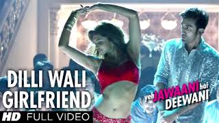 Dilliwali Girlfriend Full Song Yeh Jawaani Hai Deewani  Ranbir Kapoor Deepika Padukone  Pritam [upl. by Shrier]