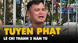 Bị cáo Lê Chí Thành bị phạt 2 năm tù về tội chống người thi hành công vụ [upl. by Sulohcin]