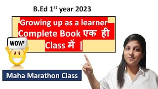 BEd 1st year 2023 Maha marathon Class  Growing up as a learner  Complete Book in One Video [upl. by Woolley]