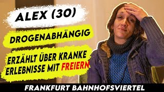 ALEX 30 FREIER wollte ANGE werden im Frankfurter Bahnhofsviertel [upl. by Ayocal882]