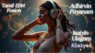 Adhirvin Payanam  Isaiyin Ulagam  Alaiyai  Concept Music  Tamil Electronic Fusion Music [upl. by Hsivat566]