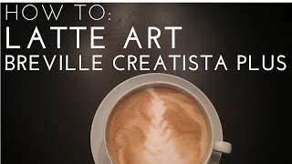 HOW TO Latte Art  Nespresso Breville Creatista Plus [upl. by Aveneg]