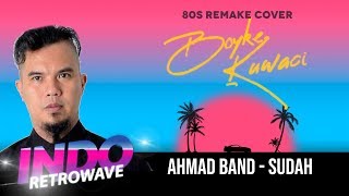 Ahmad Band  Sudah Cover Remake 80s by Boykekuwaci [upl. by Netsreik]