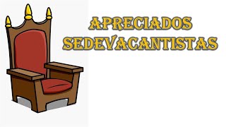 Apreciados Sedevacantistas [upl. by Kinna876]