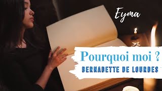 🇫🇷 Bernadette de Lourdes  Pourquoi moi  Eyma [upl. by Ancalin]