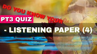 PT3 QUIZ  LISTENING PAPER 4 [upl. by Primaveria]