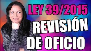 Revisión de Oficio LEY 392015 ▶️ oposiciones Auxiliar Administrativo REVISIÓN ACTOS ADMINISTRATIVOS [upl. by Ylenats587]