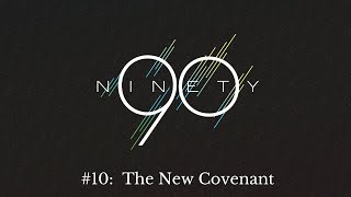 The Ninety 10 The New Covenant Snday 10th March [upl. by Knox]