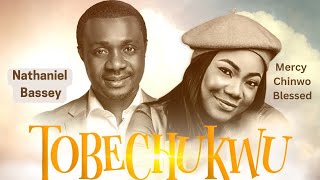 TOBECHUKWU Praise God  NATHANIEL BASSEY feat MERCY CHINWO BLESSED nathanielbassey mercychinwo [upl. by Onit]