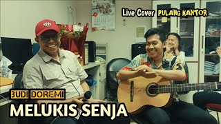 BUDI DOREMI  MELUKIS SENJA Live Cover Pulang Kantor [upl. by Erlond]