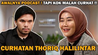 INI BUKAN PODCAST TAPI CURHATAN THORIQ HALILINTAR [upl. by Armond544]