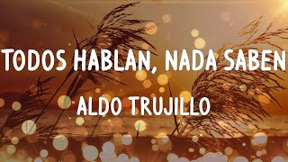 Aldo Trujillo  Todos Hablan Nada Saben LetrasLyrics [upl. by Ashely]