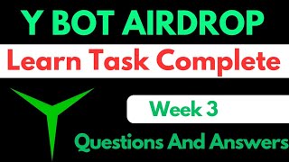 Y bot Airdrop  Week 3 Learn Task Complete Question And Answer  Y Bot की पूरी जानकारी इस वीडियो में [upl. by Elizabet]