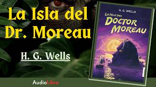 AudioLibro Completo LA ISLA DEL DOCTOR MOREAU de HG Wells  Epe Arboleda [upl. by Kelby]