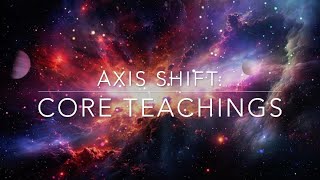 Axis Shift Core Teachings [upl. by Alaecim]