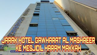 Jarak Hotel Gawharat Al Mashaeer Seberang Makarem Ajyadke Masjidil Haram Makkah [upl. by Townshend]