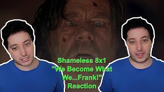 Shameless 8x1 quotWe Become What WeFrankquot Reaction [upl. by Lanod]