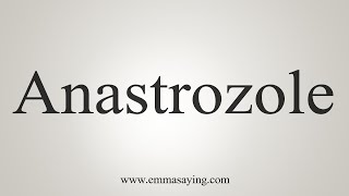 How To Say Anastrozole [upl. by Oiludbo]