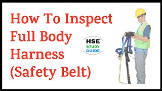 How To Inspect Full Body HarnessSafety Belt  Inspection of Safety Harness  HSE STUDY GUIDE [upl. by Eednas]