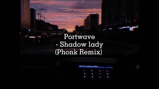 Portwave  Shadow Lady Phonk Remix slowed [upl. by Tohcnarf]