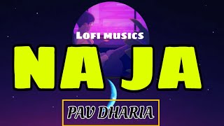 NA JA Ft Pav Dharia Lofi Song 🎵I FEEL THE MUSIC [upl. by Baalman]