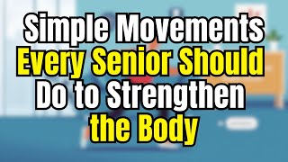 Simple Movements Every Senior Should Do to Strengthen the Body [upl. by Eedissac]