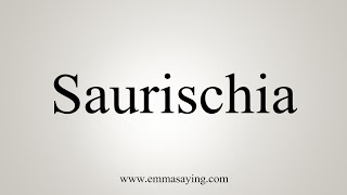 How To Say Saurischia [upl. by Kimura]