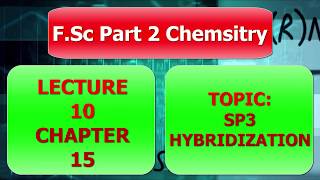 Lecture 10 FSc 2 Chemistry Chapter 07 SP3 Hybridization Chemistry Class 12 [upl. by Ramin387]