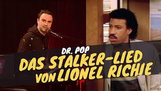 Das StalkerLied von Lionel Richie  Dr Pop [upl. by Esirtal585]