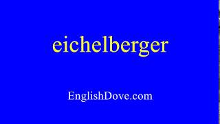 How to pronounce eichelberger in American English [upl. by Suedaht]