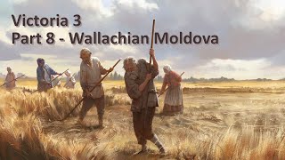 Victoria 3  Wallachia  Part 8  Wallachian Moldova [upl. by Laddie]