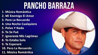 Pancho Barraza 2024 MIX Grandes Exitos  Música Romántica Mi Enemigo El Amor Pero La Recuerdo [upl. by Ykcub880]