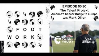 The Talent Projekt with Mark Dillon  Bringing Talented Americans to Germany  Footwork Podcast [upl. by Tima]