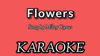 Flowers KARAOKE Song by Miley Cyrus [upl. by Enneicul952]