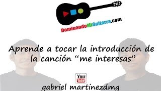 Como tocar la introducción de la cancion me interesas [upl. by Glynas]