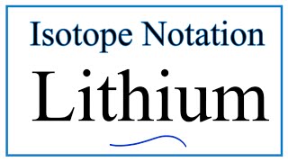 Notation for Isotopes of Lithium Li [upl. by Ive]