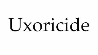 How to Pronounce Uxoricide [upl. by Riek]