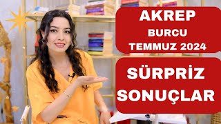 AKREP BURCU  SÜRPRİZ SONUÇLAR  TEMMUZ 2024 [upl. by Alset]