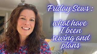 Friday Sews  what have I been sewing  plans for the next week [upl. by Katya375]