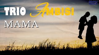 Trio Ambisi  Mama Official Lyric Video [upl. by Anertak881]