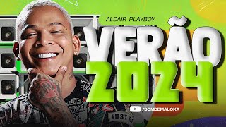 ALDAIR PLAYBOY  CD NOVO 2024 MUSICAS NOVAS REP ATUALIZADO VERÃO 2024  ALTA QUALIDADE PRA PAREDÃO [upl. by Immanuel337]