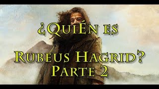 ¿Quién es Rubeus Hagrid Parte 2 [upl. by Ardiedak452]