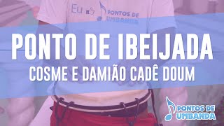 Ponto de Ibeijada  Cosme e Damião cadê Doum [upl. by Balac528]